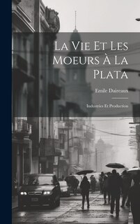 Front cover_La Vie Et Les Moeurs À La Plata