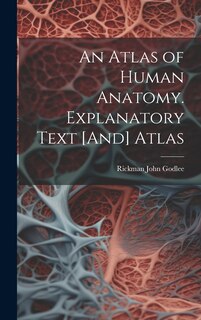 Couverture_An Atlas of Human Anatomy. Explanatory Text [And] Atlas