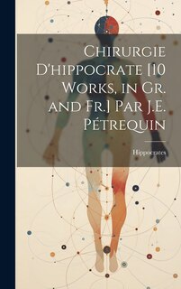 Couverture_Chirurgie D'hippocrate [10 Works, in Gr. and Fr.] Par J.E. Pétrequin