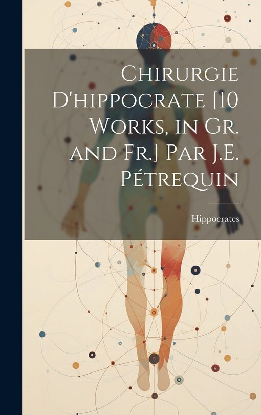 Couverture_Chirurgie D'hippocrate [10 Works, in Gr. and Fr.] Par J.E. Pétrequin