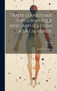 Front cover_Traite D'anatomie Topographique Avec Applications a La Chirurgie; Volume 2