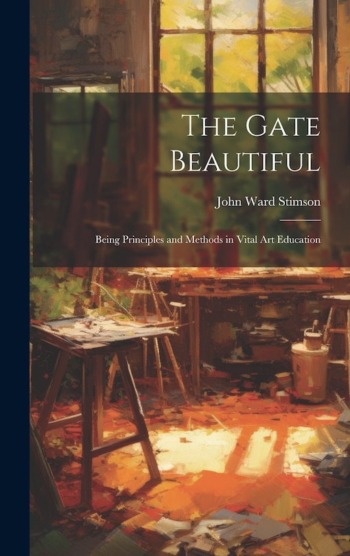 The Gate Beautiful: Being Principles and Methods in Vital Art Education