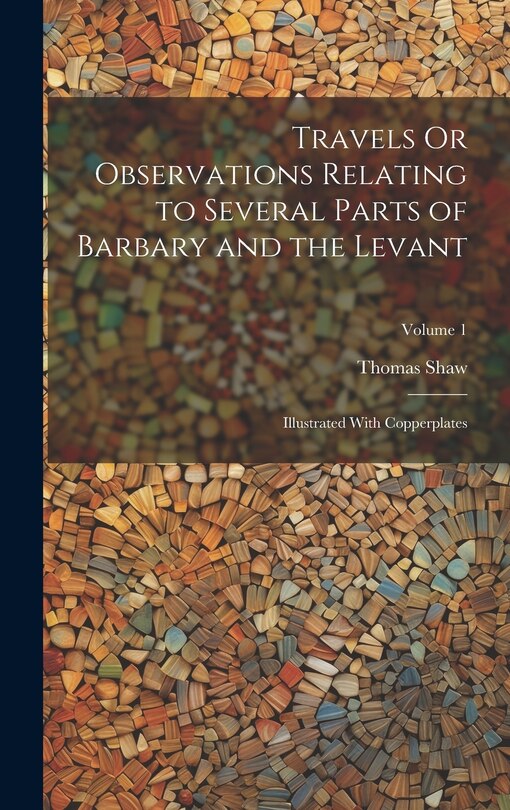 Front cover_Travels Or Observations Relating to Several Parts of Barbary and the Levant