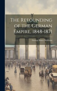 Front cover_The Refounding of the German Empire, 1848-1871