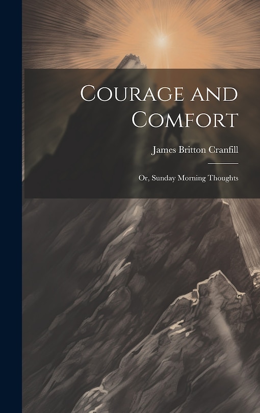 Courage and Comfort: Or, Sunday Morning Thoughts