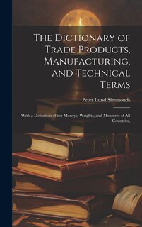 Front cover_The Dictionary of Trade Products, Manufacturing, and Technical Terms