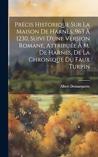 Front cover_Précis Historique Sur La Maison De Harnes, 963 À 1230, Suivi D'une Version Romane, Attribuée À M. De Harnes, De La Chronique Du Faux Turpin