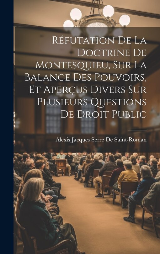 Front cover_Réfutation De La Doctrine De Montesquieu, Sur La Balance Des Pouvoirs, Et Aperçus Divers Sur Plusieurs Questions De Droit Public