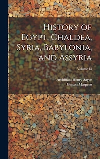 Front cover_History of Egypt, Chaldea, Syria, Babylonia, and Assyria; Volume 13