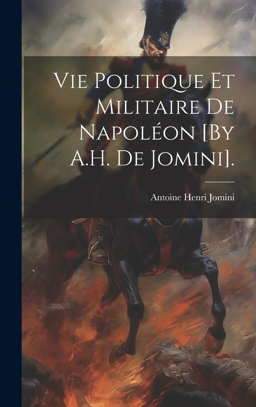 Couverture_Vie Politique Et Militaire De Napoléon [By A.H. De Jomini].