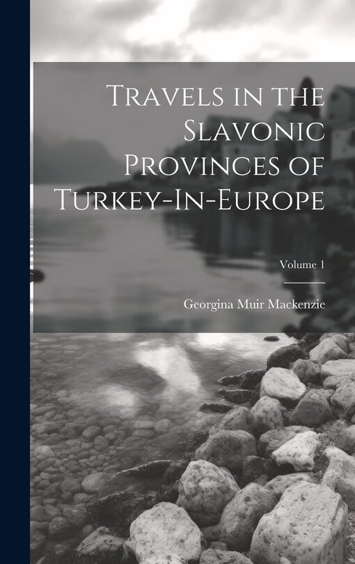 Couverture_Travels in the Slavonic Provinces of Turkey-In-Europe; Volume 1