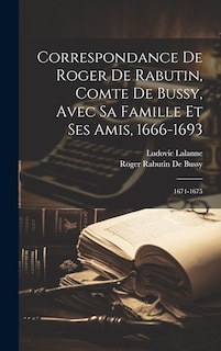 Couverture_Correspondance De Roger De Rabutin, Comte De Bussy, Avec Sa Famille Et Ses Amis, 1666-1693
