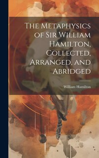 Couverture_The Metaphysics of Sir William Hamilton, Collected, Arranged, and Abridged