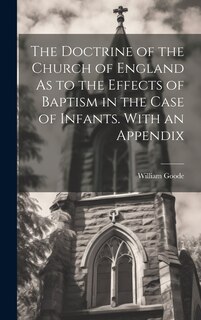 Couverture_The Doctrine of the Church of England As to the Effects of Baptism in the Case of Infants. With an Appendix