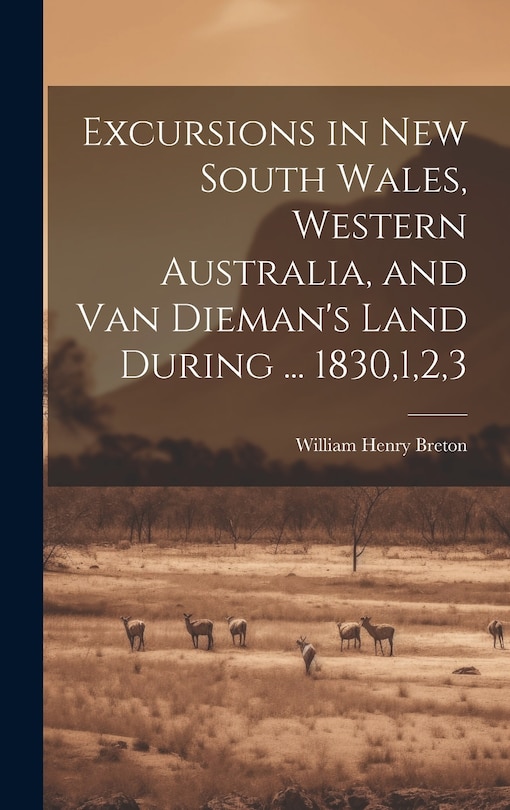 Couverture_Excursions in New South Wales, Western Australia, and Van Dieman's Land During ... 1830,1,2,3