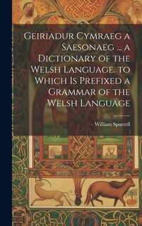 Couverture_Geiriadur Cymraeg a Saesonaeg ... a Dictionary of the Welsh Language. to Which Is Prefixed a Grammar of the Welsh Language