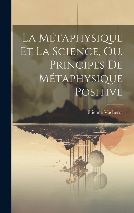Front cover_La Métaphysique Et La Science, Ou, Principes De Métaphysique Positive