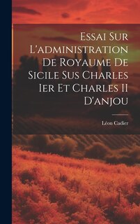 Front cover_Essai Sur L'administration De Royaume De Sicile Sus Charles Ier Et Charles II D'anjou
