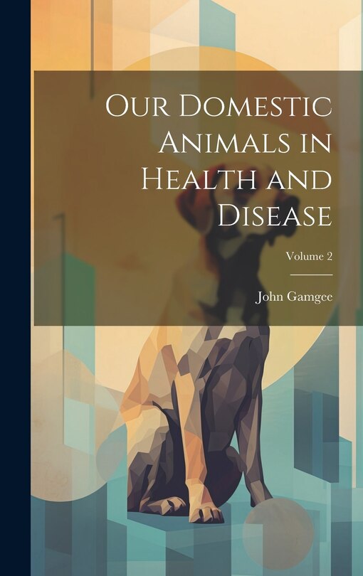 Front cover_Our Domestic Animals in Health and Disease; Volume 2