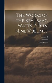 Couverture_The Works of the Rev. Isaac Watts D.D. in Nine Volumes; Volume 2