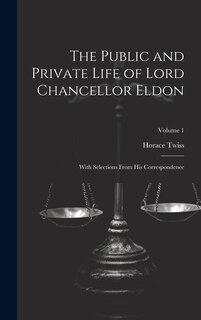 Front cover_The Public and Private Life of Lord Chancellor Eldon
