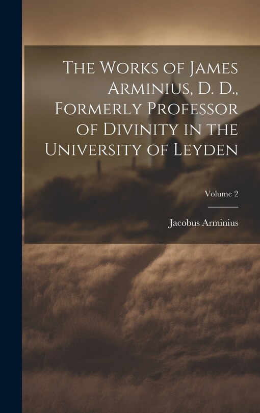 Couverture_The Works of James Arminius, D. D., Formerly Professor of Divinity in the University of Leyden; Volume 2