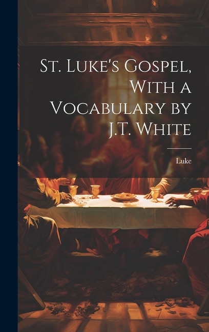 Front cover_St. Luke's Gospel, With a Vocabulary by J.T. White