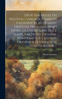 Front cover_Deux Dialogues Du Nouveau Langage François Italienizé Et Autrement Desguizé Principalement Entre Les Courtisans De Ce Temps, Par Henri Estienne, Réimprimé Sur L'édition Originale Et Unique De L'auteur (1578) ...