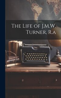 Front cover_The Life of J.M.W. Turner, R.a