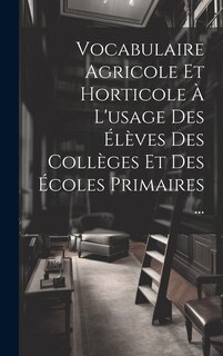Front cover_Vocabulaire Agricole Et Horticole À L'usage Des Élèves Des Collèges Et Des Écoles Primaires ...