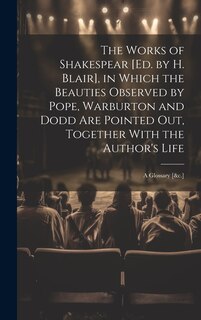 Couverture_The Works of Shakespear [Ed. by H. Blair], in Which the Beauties Observed by Pope, Warburton and Dodd Are Pointed Out, Together With the Author's Life