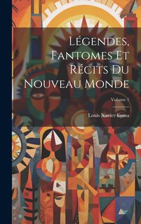 Front cover_Légendes, Fantomes Et Récits Du Nouveau Monde; Volume 1
