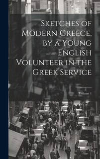 Front cover_Sketches of Modern Greece, by a Young English Volunteer in the Greek Service; Volume 1