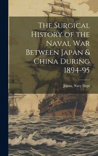 Front cover_The Surgical History of the Naval War Between Japan & China During 1894-95