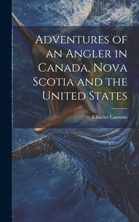 Front cover_Adventures of an Angler in Canada, Nova Scotia and the United States