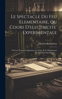 Front cover_Le Spectacle Du Feu Elementaire, Ou Cours D'electricite' Experimentale