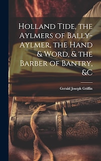 Couverture_Holland Tide, the Aylmers of Bally-Aylmer, the Hand & Word, & the Barber of Bantry, &c