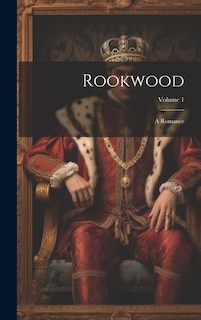 Rookwood: A Romance; Volume 1