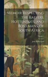 Front cover_Memoir Respecting the Kaffers, Hottentots, and Bosjemans, of South Africa; Volume 1