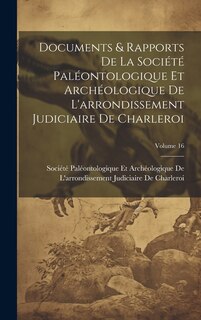 Front cover_Documents & Rapports De La Société Paléontologique Et Archéologique De L'arrondissement Judiciaire De Charleroi; Volume 16