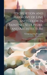 Front cover_Proportion and Harmony of Line and Color in Painting, Sculpture, and Architecture