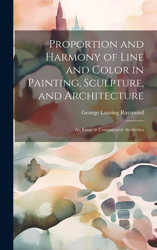 Front cover_Proportion and Harmony of Line and Color in Painting, Sculpture, and Architecture