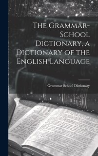Couverture_The Grammar-School Dictionary, a Dictionary of the English Language
