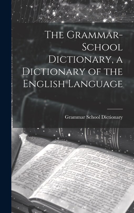 Couverture_The Grammar-School Dictionary, a Dictionary of the English Language