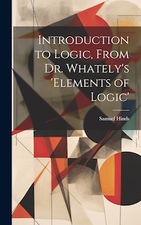 Couverture_Introduction to Logic, From Dr. Whately's 'elements of Logic'