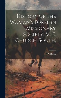 Front cover_History of the Woman's Foreign Missionary Society, M. E. Church, South,