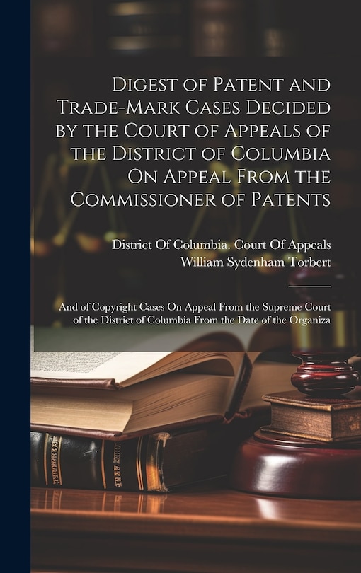Front cover_Digest of Patent and Trade-Mark Cases Decided by the Court of Appeals of the District of Columbia On Appeal From the Commissioner of Patents