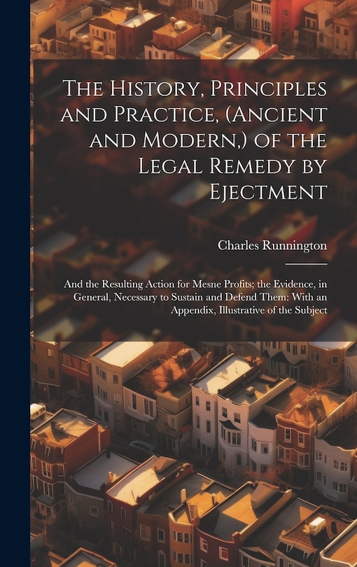 Front cover_The History, Principles and Practice, (Ancient and Modern, ) of the Legal Remedy by Ejectment