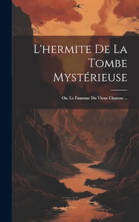 Front cover_L'hermite De La Tombe Mystérieuse; Ou, Le Fantome Du Vieux Chateau ...