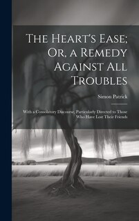Front cover_The Heart's Ease; Or, a Remedy Against All Troubles